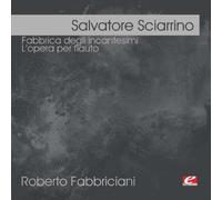 Sciarrino, Salvatore - Sciarrino: Fabbrica Degli Incantesimi-L'Opera Per