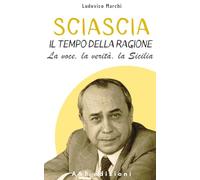 SCIASCIA. IL TEMPO DELLA RAGIONE - La voce, la verità, la Sicilia