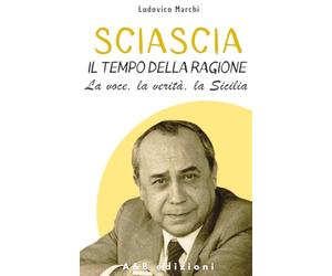 SCIASCIA. IL TEMPO DELLA RAGIONE - La voce, la verità, la Sicilia
