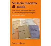 Sciascia maestro di scuola. Lo scrittore insegnante, i registri di classe e l'impegno pedagogico
