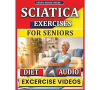 Sciatica Exercises for Seniors: Gentle Movements to Relieve Sciatic Nerve Pain, Improve Mobility & Strengthen the Lower Back | A Safe 4-Week Program for Lasting Relief