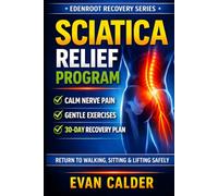 Sciatica Relief Program: Gentle Exercises to Calm Nerve Pain, Restore Mobility, and Return to Activity Safely