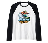 Sciatori Just Don't Get It Divertente Snowboard Citazione Snowboard Maglia con Maniche Raglan