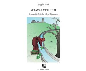 Sciavalattucchi. Francavilla di Sicilia: riflessi del passato. - [Il Convivio]