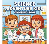 Science Adventure Kids Coloring Book: Exciting STEM Experiments, Space Missions, & Wild Nature Explorations - A Fun Educational Coloring Book for Curious Kids