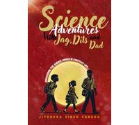 Science Adventures with Jag, Dils and Dad: Discovering the Science Hidden in Everyday Life