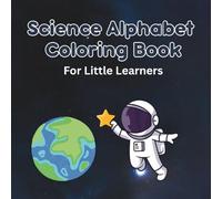 Science Alphabet Coloring for Little Learners: Easy A-Z Coloring Pages with Space, Animals, and Nature for Ages 2-5