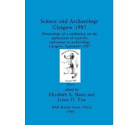 Science and Archaeology, Glasgow 1987, Part ii (Tascabile) BAR British