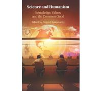 Science and Humanism: Knowledge, Values, and the Common Good