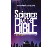 Science And The Bible: A Symbiosis! Not Conflict!