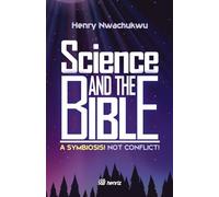 Science And The Bible: A Symbiosis! Not Conflict!