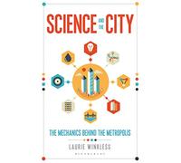 Science and the City: The Mechanics Behind the Metropolis