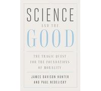 Science and the Good: The Tragic Quest for the Foundations of Morality