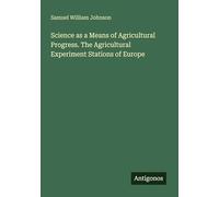 Science as a Means of Agricultural Progress. The Agricultural Experiment Stations of Europe