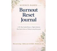 Science-Based Burnout Reset Journal: A 90-Day Guided Reset for High Achievers Who Need to Recover Without Losing Momentum