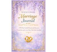 Science-Based Marriage Journal: A 90-Day Guided Practice for Romance, Devotion, and a Love Story That Lasts