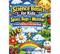 Science Basics for Kids: Space, Bugs & Weather: A Fun Coloring and Learning Book About Space, Bugs, and Weather for Curious Kids