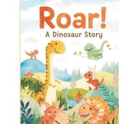 Science Book for Kids | Roar! A Dinosaur Story: A Fun and Educational Picture Book for Kids Ages 3-7