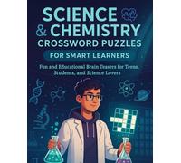 Science & Chemistry Crossword Puzzles for Smart Learners: Fun and Educational Brain Teasers for Teens, Students, and Science Lovers | Boost Vocabulary, Memory, and Scientific Thinking
