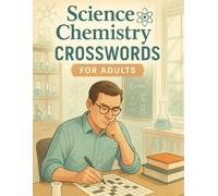 Science & Chemistry Crosswords for Adults: Fun Brain Games to Boost Knowledge, Logic & Memory: 50 Puzzles for Science Lovers | Includes Physics, ... & More | Medium to Challenging Difficulty