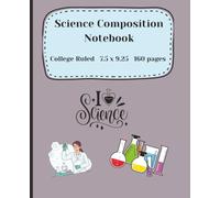 Science Class Notes - College Ruled STEM Notebook: Science Lab Notes for Middle School, High School or College Students I 160 Pages I 7.5 x 9.25