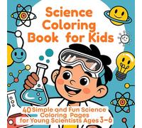 Science Coloring Book for Kids: 40 Simple and Fun Science Coloring Pages for Young Scientists Ages 3-6