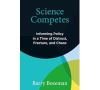 Science Competes: Informing Policy in a Time of Distrust, Fracture, and Chaos