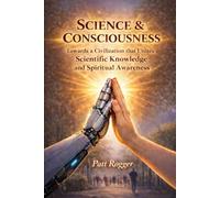 Science & Consciousness: toward a Civilization capable that unites Scientific knowledge and Spiritual awareness