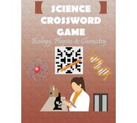 Science Crossword Puzzles : Biology, Physics, and Chemistry Challenges For Adults: Stimulate Your Mind and Explore the World of Science