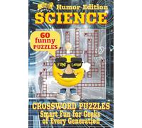 Science Crossword Puzzles Book - Humor Edition: Over 50 Hilarious and Brainy Crosswords with Playful Clues and Funny Definitions for Curious Science Lovers of All Ages
