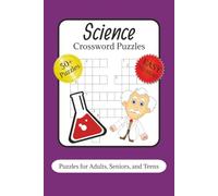Science Crossword Puzzles for Adults: 50+ Medium-Level Crossword Puzzles Across Biology, Chemistry, Physics, Earth Science & More for Brain-Boosting Fun