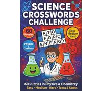 Science Crosswords Challenge: Crossword Puzzles About Science, Physics & Chemistry for Teens and Adults | Easy to Hard Levels | Easy to Read Print | 60 Puzzles for Holidays, Vacations & Relaxation