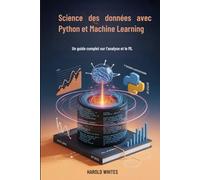 Science des données avec Python et Machine Learning: Un guide complet sur l'analyse et le ML