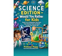 Science Edition - Would You Rather for Kids: Funny A-or-B Questions That Teach Cool Science Facts and Spark Screen-Free Family Talk
