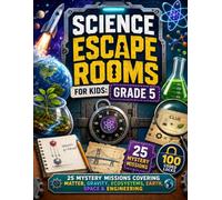 Science Escape Rooms for Kids: Grades 4-6: 25 Mystery Missions Covering Matter, Gravity, Ecosystems, Earth, Space & Engineering