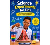 Science Experiments for Kids: 75 Easy STEM Projects with Simple Supplies Found at Home