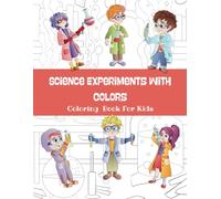 Science Experiments With Colors: Coloring Book For Kids, Explore Labs Careers with 30 Fun Pages (STEM Activity Book for Preschool & Kindergarten)