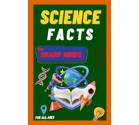 Science Facts For Sharp Minds: Fascinating and Fun Scientific Facts | Space, Earth, Nature, Technology, Physics, Chemistry & More | For Kids, Teens, Adults, Seniors, Family