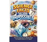 Science Facts That Sound Impossible: (But Are True)
