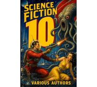 Science Fiction 10: 9 Science Fiction Stories: Pink lawns from alien customs, soldier hearing Earths voice from a wheelchair, murder over a secret painting, microbe love fading as water