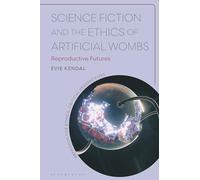 Science Fiction and the Ethics of Artificial Wombs: Reproductive Futures