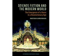 Science Fiction and the Modern World: The Emergence of a Genre in a Revolutionary Age: 88 (Liverpool Science Fiction Texts & Studies)
