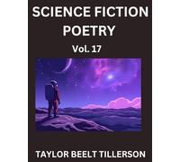 Science Fiction Poetry (Volume 17)- SciFi, Fantasy, and Speculative Poetry, Discover Chronicles of the Sci-fi Stellar Verse, Echoes of the Void, and Nebula Narrative Anthology