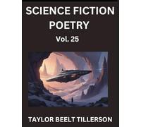 Science Fiction Poetry (Volume 25)- SciFi, Fantasy, and Speculative Poetry, Discover Chronicles of the Sci-fi Stellar Verse, Echoes of the Void, and Nebula Narrative Anthology