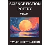 Science Fiction Poetry (Volume 27)- SciFi, Fantasy, and Speculative Poetry, Discover Chronicles of the Sci-fi Stellar Verse, Echoes of the Void, and Nebula Narrative Anthology