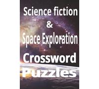 Science Fiction & Space Exploration Crossword puzzles: 50+ Brain-Boosting Puzzles for Sci-Fi Fans, Stargazers, and Space Enthusiasts | 120 Pages, 6x9 Size