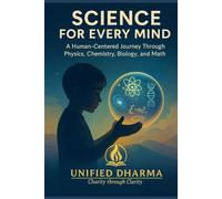 Science for Every Mind: A Human-Centered Journey Through Physics, Chemistry, Biology, and Math
