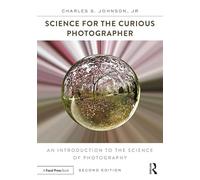 Science for the Curious Photographer: An Introduction to the Science of Photography