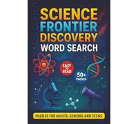 Science Frontier Discovery Word Search: Exciting Puzzles to Uncover Scientific Wonders with Complex Word Searches for Science Enthusiasts and Puzzle Lovers