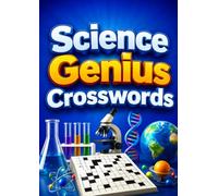 Science Genius Crosswords: Exciting Science-Themed Crossword Puzzles to Expand Your Knowledge, Sharpen Your Mind, and Challenge Your Scientific Thinking
